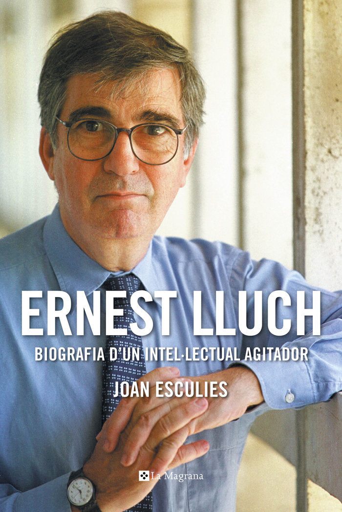 Ernest Lluch. Biografia d'un intel·lectual agitador (Premi Gaziel 2018), de Esculies Joan | portada del libro