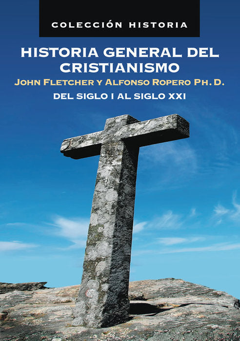 Historia general del cristianismo, del siglo I al XXI, de JOHN FLETCHER ROPERO ALFONSO | portada del libro