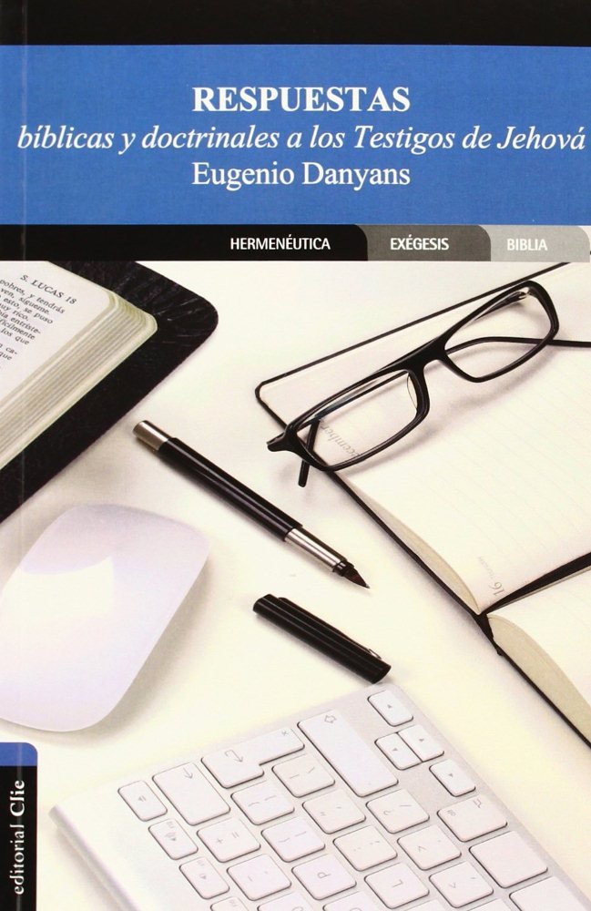 RESPUESTAS BIBLICAS Y DOCTRINALES A LOS TESTIGOS JEHOVA, de DANYANS | portada del libro