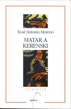 Matar a kerenski (nl), de Moreno Fernandez, Xose Antonio | portada del libro