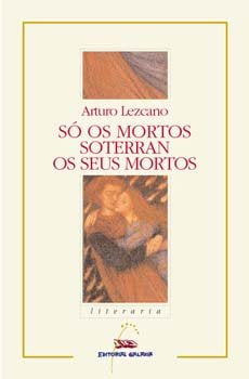 So os mortos soterran os seus mortos (nl), de Lezcano, Arturo | portada del libro