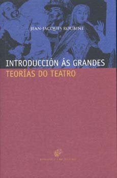 Introduccion as grandes teorias do teatro, de Roubine, Jean-Jacques | portada del libro