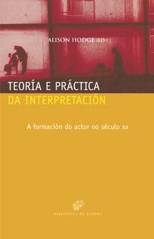 Teoria e practica da interpretacion. A formacion do actor, de Hodge, Alison | portada del libro