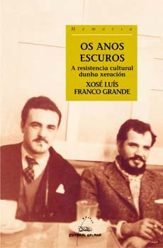 Anos escuros, os. A resistencia cultural dunha xeracion, de Franco Grande, Xose Luis | portada del libro