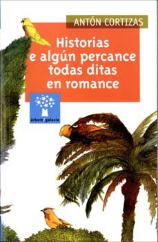 Historias e algun percance todas ditas en romance (a), de Cortizas, Anton | portada del libro