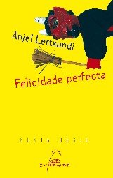 Felicidade perfecta, de Lertxundi, Anjel | portada del libro