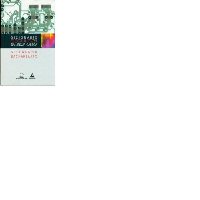 Dicionario Século 21 da Lingua Galega. Secundaria e Bacharelato, de AA.VV. | portada del libro