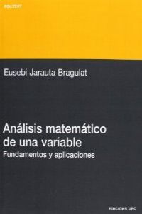 Análisis matemático de una variable. Fundamentos y aplicaciones, de Jarauta Bragulat, Eusebi | portada del libro