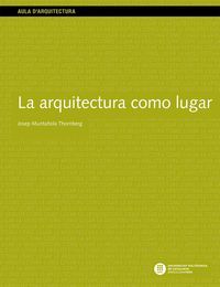 La arquitectura como lugar, de Muntañola Thornberg | portada del libro
