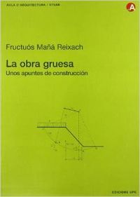 La obra gruesa. Unos apuntes de construcción, de Mañá Reixach, Fructuós | portada del libro