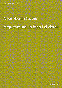 Arquitectura: la idea i el detall, de Nacenta Navarro, Antonio | portada del libro