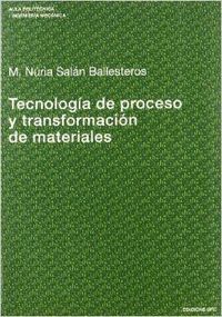 Tecnolog¡a de proceso y transformación de materiales, de SALAN BALLESTEROS, MARIA NURIA | portada del libro