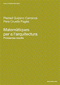 Matemàtiques per a l'arquitectura. Problemes resolts, de GUIJARRO CARRANZA, PIEDAD | portada del libro
