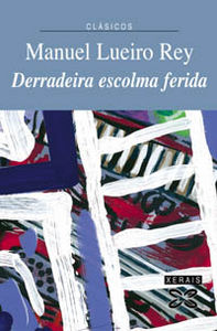 Derradeira escolma ferida, de Lueiro Rey, Manuel | portada del libro