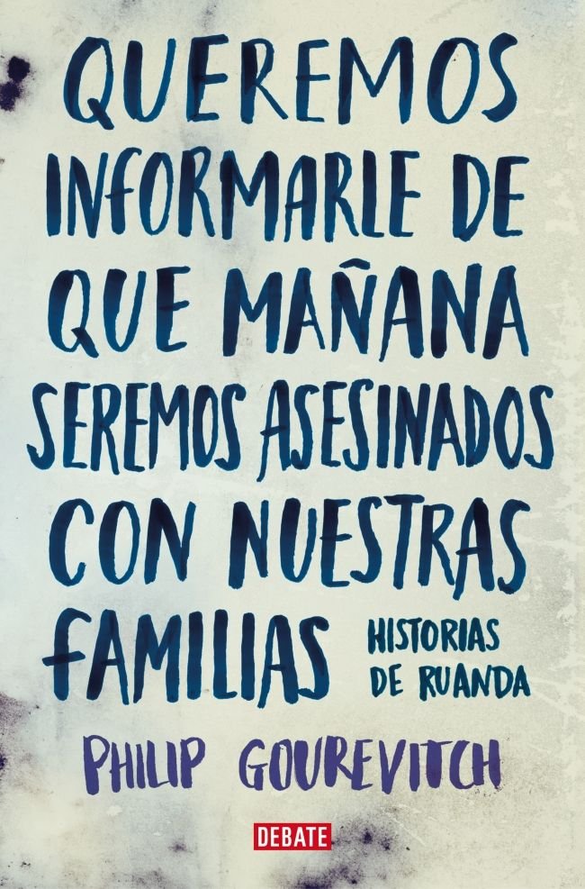 Queremos informarle de que mañana seremos asesinados con nuestras familias, de Gourevitch, Philip | portada del libro