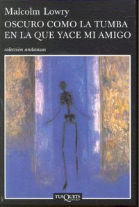 Oscuro como la tumba en la que yace mi amigo, de Lowry, Malcolm | portada del libro