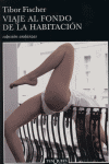 Viaje al fondo de la habitación, de Fischer, Tibor | portada del libro
