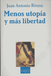 Menos utopía y más libertad, de Rivera, Juan Antonio | portada del libro