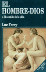 El hombre-Dios o El sentido de la vida, de Ferry | portada del libro