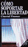 Cómo soportar la libertad, de Thomas, Chantal | portada del libro