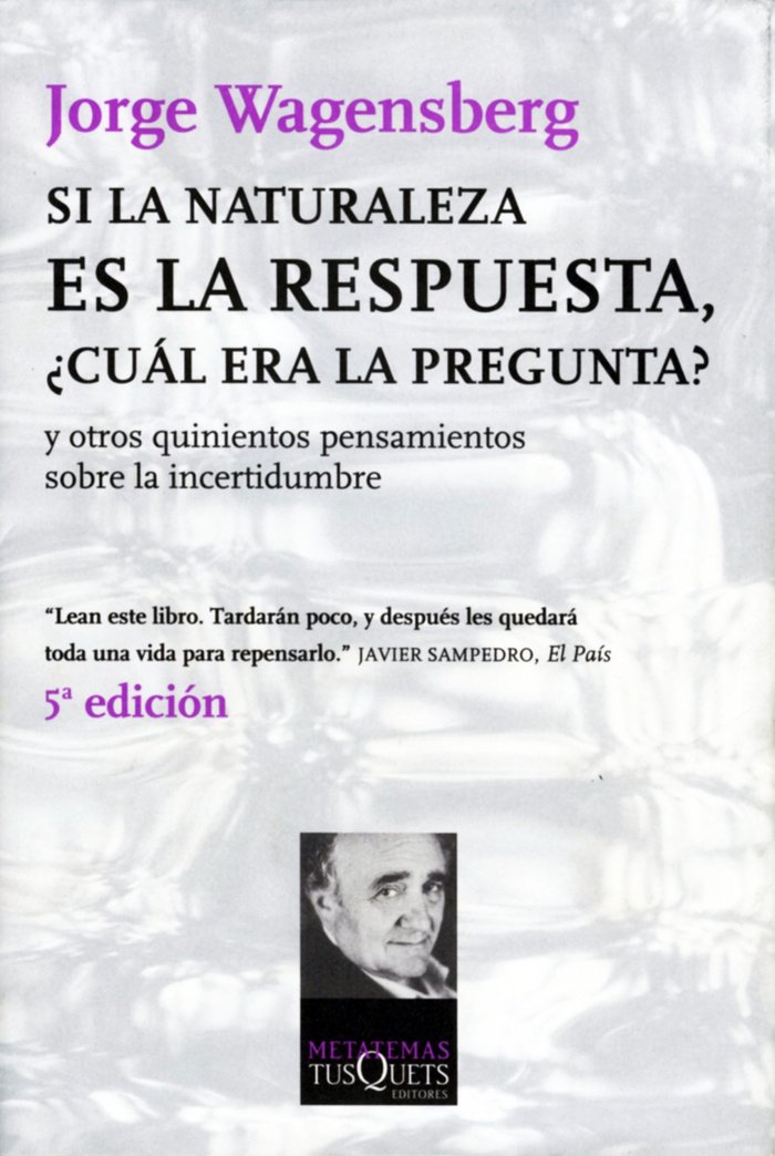 Si la naturaleza es la respuesta, ¿cuál era la pregunta?, de Wagensberg, Jorge | portada del libro