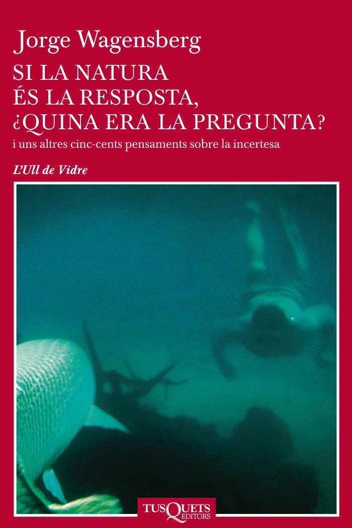 Si la natura és la resposta, ¿quina era la pregunta?, de Wagensberg, Jorge | portada del libro