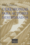 Ceremonias para actores desesperados, de Estévez, Abilio | portada del libro
