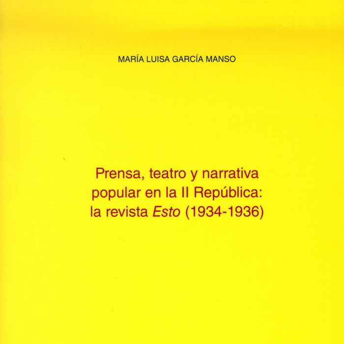 Prensa, teatro y narrativa popular en la II República: la revista Esto (1934-1936), de García Manso, María Luisa | portada de