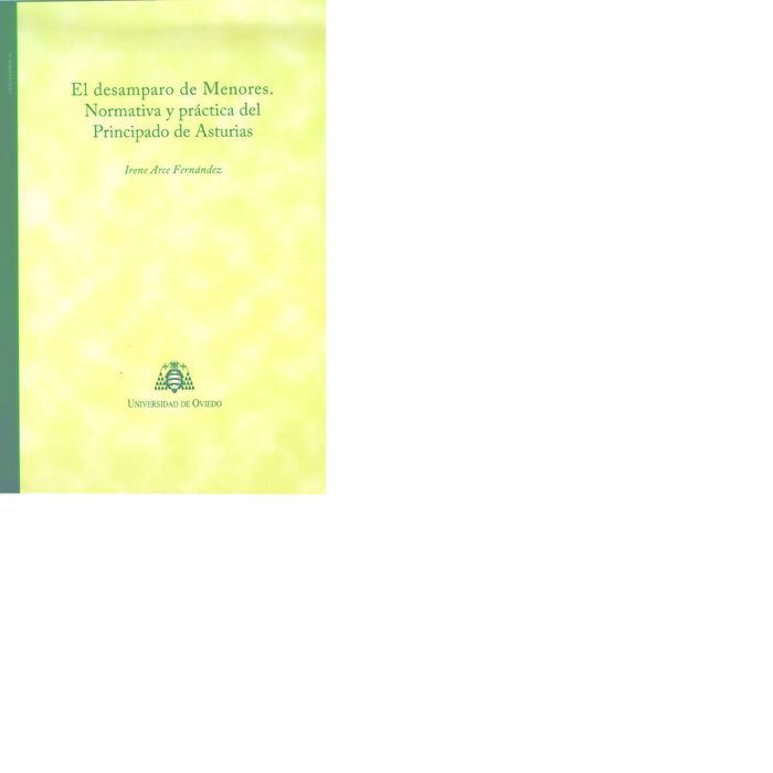 EL DESAMPARO DE MENORES: NORMATIVA Y PRACTICA DEL PRINCIPADO DE A STURIAS, de Arce Fernández | portada del libro