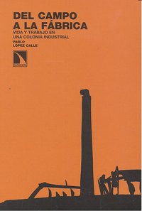 Del campo a la fábrica, de PABLO LóPEZ CALLE | portada del libro