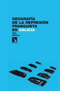Geografía de la represión franquista en Galicia, de Prada Rodríguez, Julio | portada del libro
