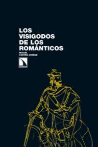Los visigodos de los románticos, de Cortés Arrese, Miguel | portada del libro