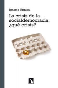 La crisis de la Socialdemocracia ¿qué crisis?, de Urquizu, Ignacio | portada del libro