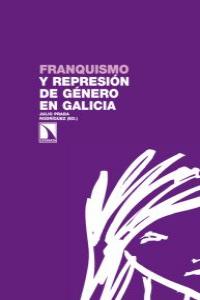 Franquismo y represión de género en Galicia, de Prada Rodríguez, Julio | portada del libro