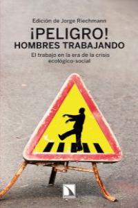 ¡Peligro! Hombres trabajando., de Riechmann, Jorge | portada del libro