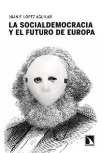 La socialdemocracia y el futuro de Europa, de López Aguilar, Juan F. | portada del libro