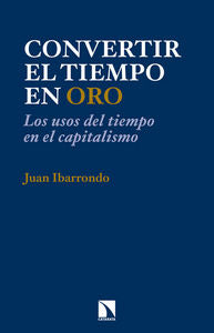 Convertir el tiempo en oro, de Ibarrondo Portilla, Juan | portada del libro