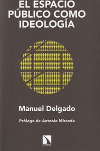 El espacio público como ideología, de Delgado Ruíz, Manuel | portada del libro