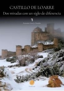 Castillo de Loarre. Dos miradas con un siglo de diferencia, de ANTONIO GARCIA OMEDES | portada del libro