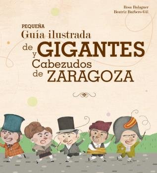 PEQUEÑA GUIA ILUSTRADA DE GIGANTES Y CABEZUDOS DE ZARAGOZA, de ROSA BALAGUER | portada del libro