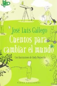 Cuentos para cambiar el mundo, de JOSÉ LUIS GALLEGO | portada del libro
