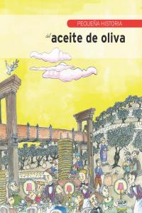 Pequeña historia del aceite de oliva, de Ávila Granados, Jesús | portada del libro