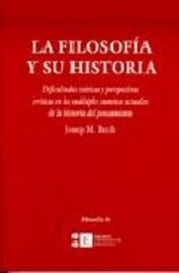Filosofía y su historia, La. Dificultades teóricas y perspectivas críticas en los múltiples caminos, de Bech Duró | portada d