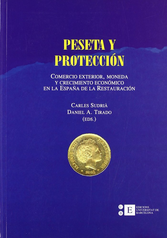 Peseta y protección. Comercio exterior, moneda y crecimiento económico en la España de la restauraci, de Sudrià Triay | porta