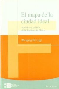 El mapa de la ciudad ideal. Estructura y sinopsis de la República de Platón, de Gil Lugo | portada del libro