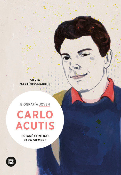 CARLO ACUTIS ESTARE CONTIGO PARA SIEMPRE, de MARTINEZ-MARKUS, SILVIA | portada del libro