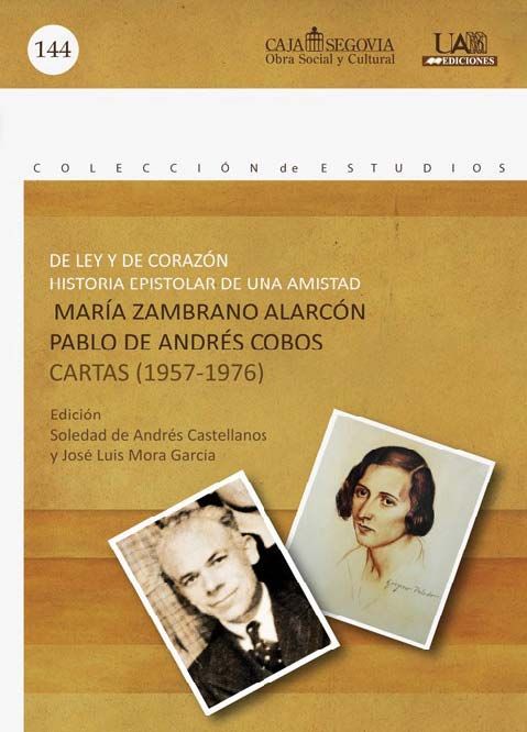 De ley y de corazón. Historia epistolar de una amistad. Mª Zambrano y Pablo de Andrés Cobos., de Varios autores | portada del