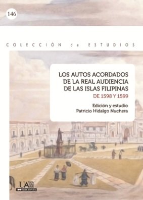 Los autos acordados de la Real Audiencia de las Islas Filipinas de 1598 y 1599, de Hidalgo Nuchera | portada del libro