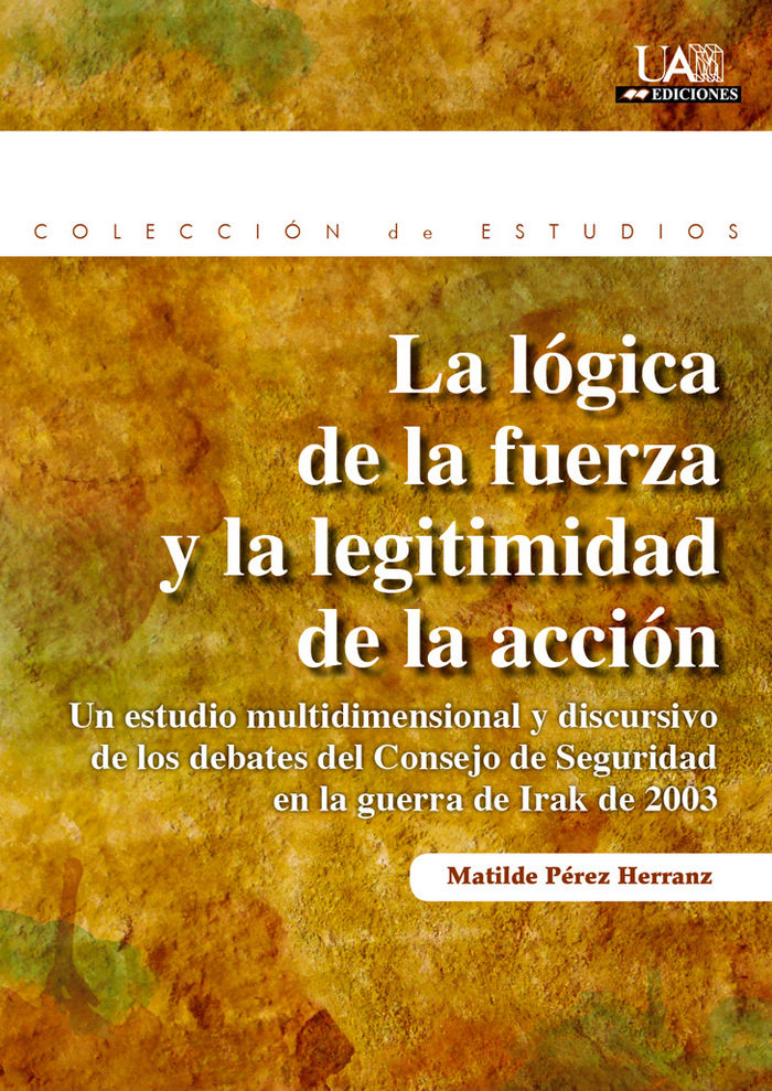 La lógica de la fuerza y la legitimidad de la acción., de Pérez Herranz, Matilde | portada del libro