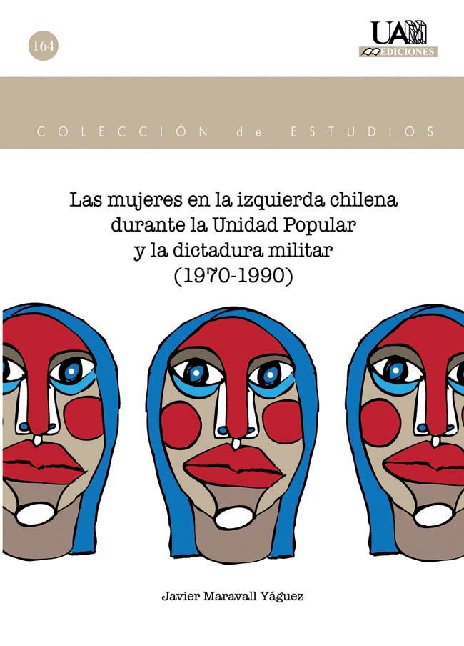 Las mujeres en la izquierda chilena durante la Unidad Popular y la dictadura militar (1970-1990), de Maravall Yáguez, Jesús |